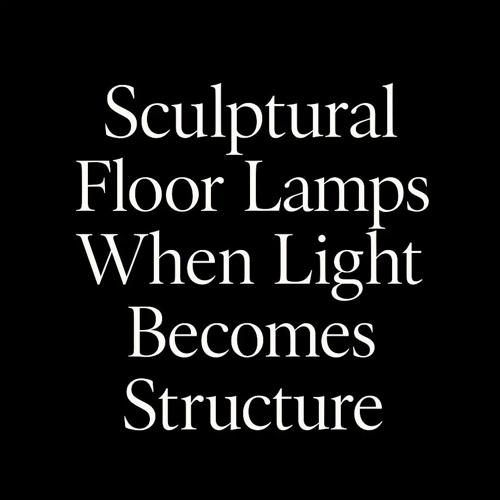 Minimalist black background with centered white serif typography reading “Sculptural Floor Lamps — When Light Becomes Structure,” evoking refined balance between art and architecture.